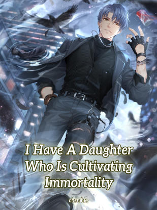 I Have A Daughter Who Is Cultivating Immortality