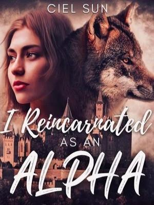 I Reincarnated as an Alpha