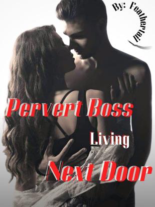 Pervert Boss Living Next Door