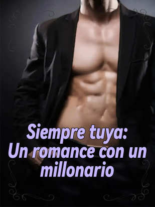 Siempre tuya: Un romance con un millonario