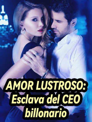 AMOR LUSTROSO: Esclava del CEO billonario