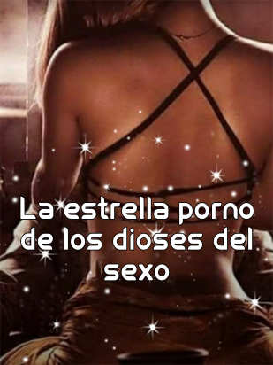 La estrella porno de los dioses del sexo