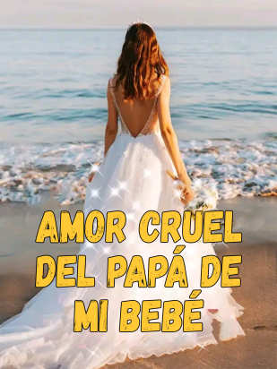 Amor cruel del papá de mi bebé