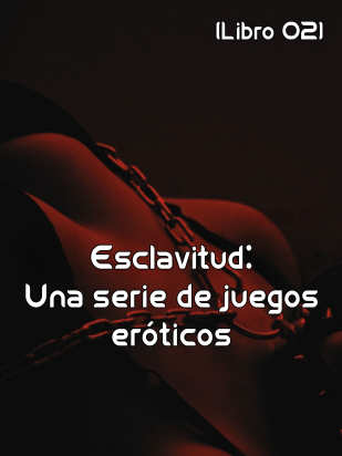 Esclavitud: Una serie de juegos eróticos (Libro 02)