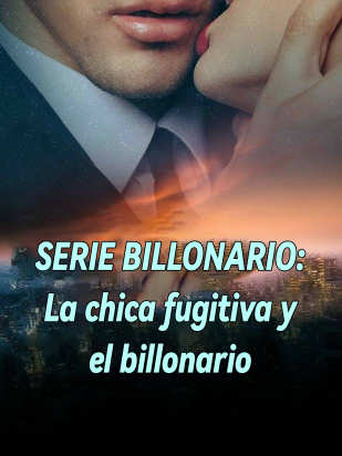 SERIE BILLONARIO: La chica fugitiva y el billonario