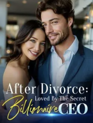 After Divorce: Loved by the Secret Billionaire CEO