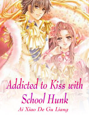 Addicted to Kiss with School Hunk