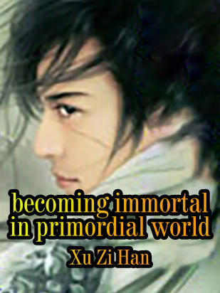 Becoming Immortal in Primordial World