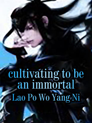 Cultivating To Be An Immortal