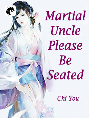 Martial Uncle, Please Be Seated