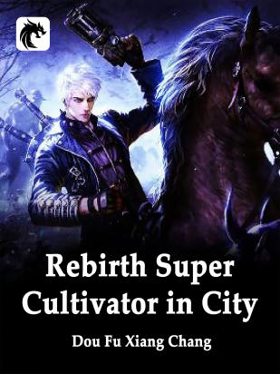 Rebirth: Super Cultivator in City