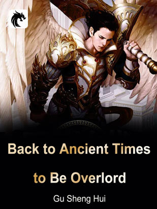 Back to Ancient Times to Be Overlord
