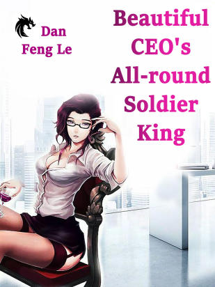 Beautiful CEO's All-round Soldier King