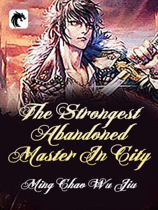 The Strongest Abandoned Master In City
