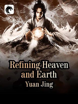 Refining Heaven and Earth
