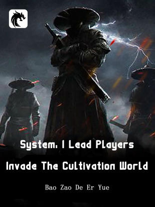 System: I Lead Players Invade The Cultivation World