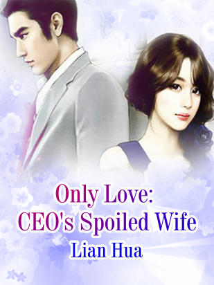 Only Love: CEO's Spoiled Wife