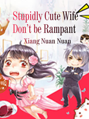 Stupidly Cute Wife Don’t be Rampant