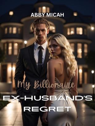 My Billionaire Ex-Husband’s Regret