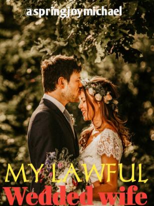 MY lawful wedded wife