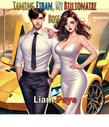 TAMING ETHAN MY BILLIONAIRE BOSS