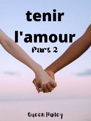tenir l'amour part 2