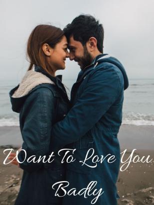 Want To Love You Badly