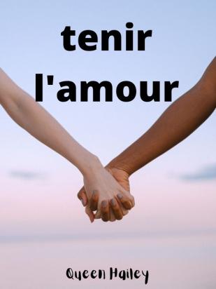 tenir l'amour