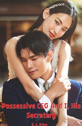 Possessive CEO And I, His Secretary