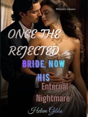 Once The Rejected Bride, Now His Eternal Nigthmare