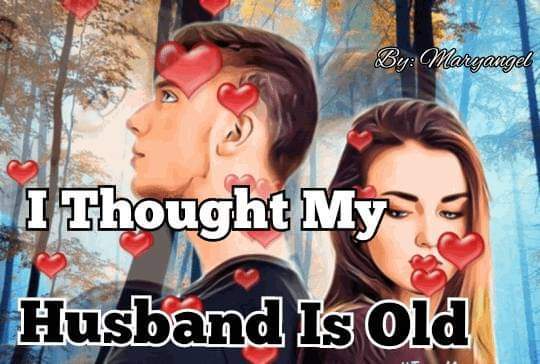 I THOUGHT MY HUSBAND IS OLD