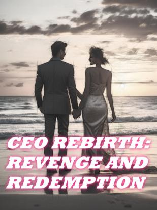 CEO REBIRTH REVENGE AND REDEMPTION