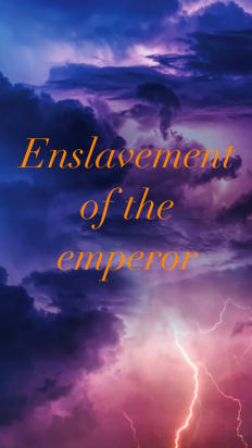enslavement of the emperor