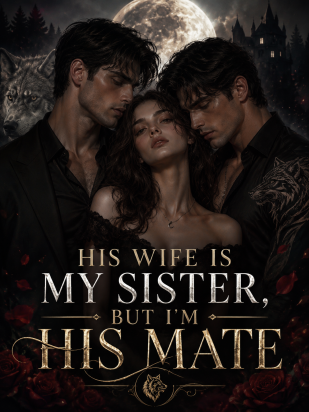 His Wife Is My Sister, But I'm His Mate