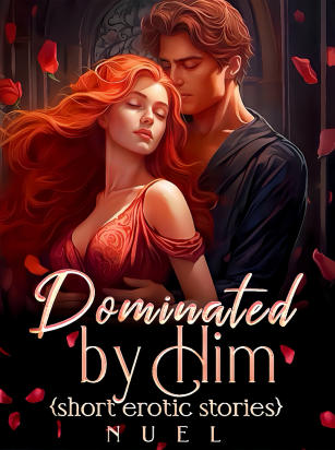 Dominated By Him {Short erotic stories}