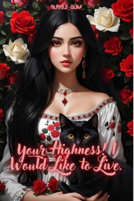 Your Highness! I Would lIke To Live