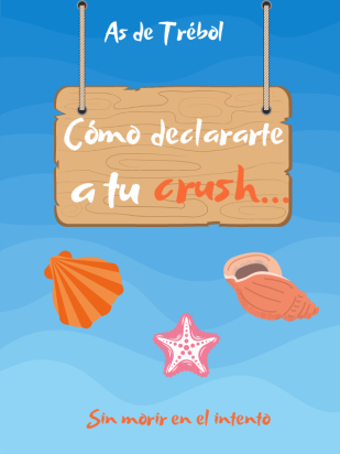 Cómo declararte a tu crush... Sin morir en el intento