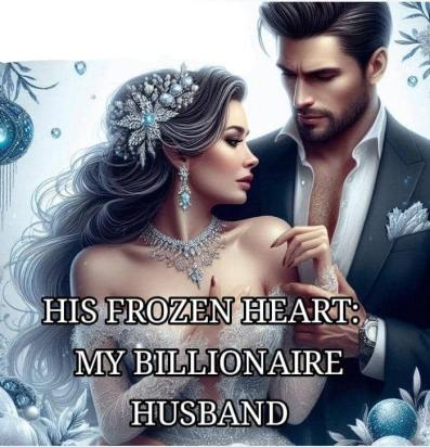 HIS FROZEN HEART: MY BILLIONAIRE HUSBAND