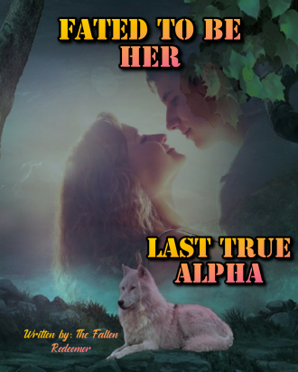 Fated To Be Her Last True Alpha