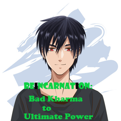 Reincarnation: Bad Karma to Ultimate Power