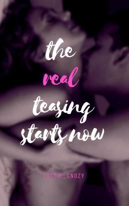 The Real Teasing Starts Now
