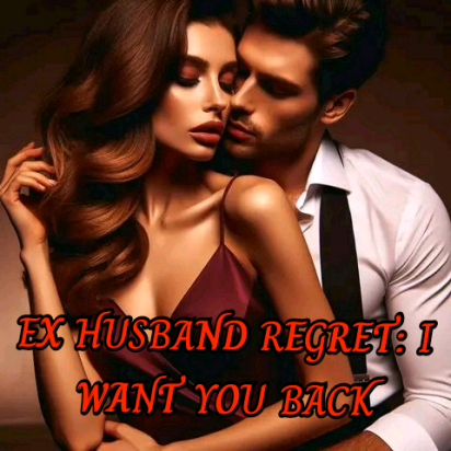 EX HUSBAND REGRET: I WANT YOU BACK