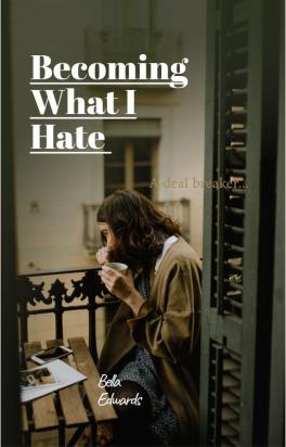 Becoming What I Hate