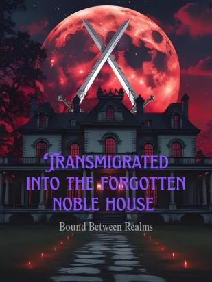 Transmigrated into the Forgotten Noble House