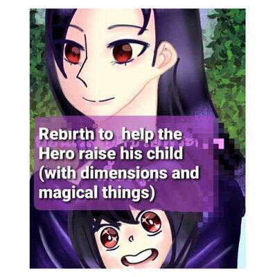 Rebirth to help the Hero raise his child (with dimensions &magical things )
