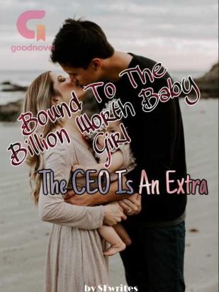 BOUND TO THE BILLION DOLLAR BABY GIRL, THE CEO IS AN EXTRA