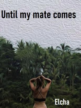 Until my mate comes