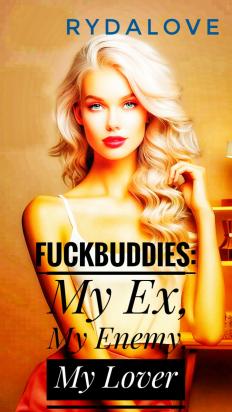 Fuckbuddies: My Ex, My Enemy, My Lover