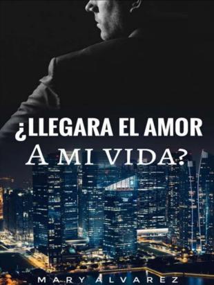 LLEGARÁ EL AMOR A MI VIDA?