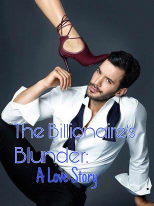 The Billionaire's Blunder: A Love Story
